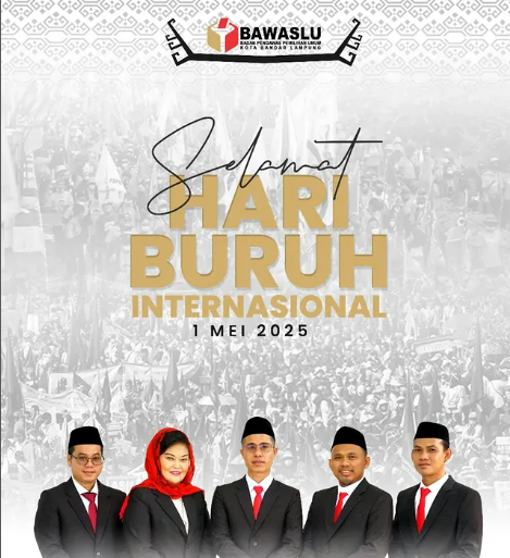 Buruh yang Sejahtera, Bangsa yang Berjaya: Bawaslu Kota Bandar Lampung Ucapkan Selamat Hari Buruh Internasional!