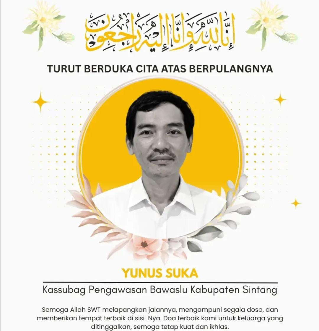 Bawaslu Kota Bandar Lampung Sampaikan Duka Cita atas Wafatnya Yunus Suka, Kasubbag Pengawasan Bawaslu Kabupaten Sintang