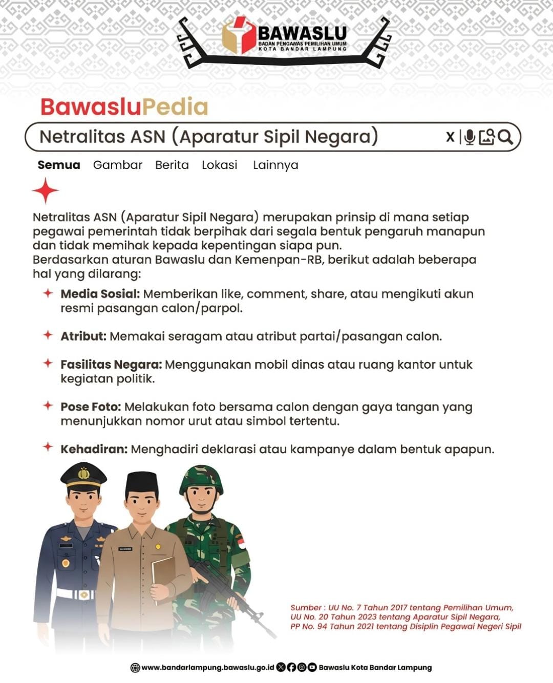 Bandar Lampung – Badan Pengawas Pemilihan Umum (Bawaslu) Kota Bandar Lampung terus mengingatkan pentingnya menjaga netralitas Aparatur Sipil Negara (ASN) sebagai bagian dari upaya mewujudkan penyelenggaraan pemilu yang demokratis, jujur, dan adil.