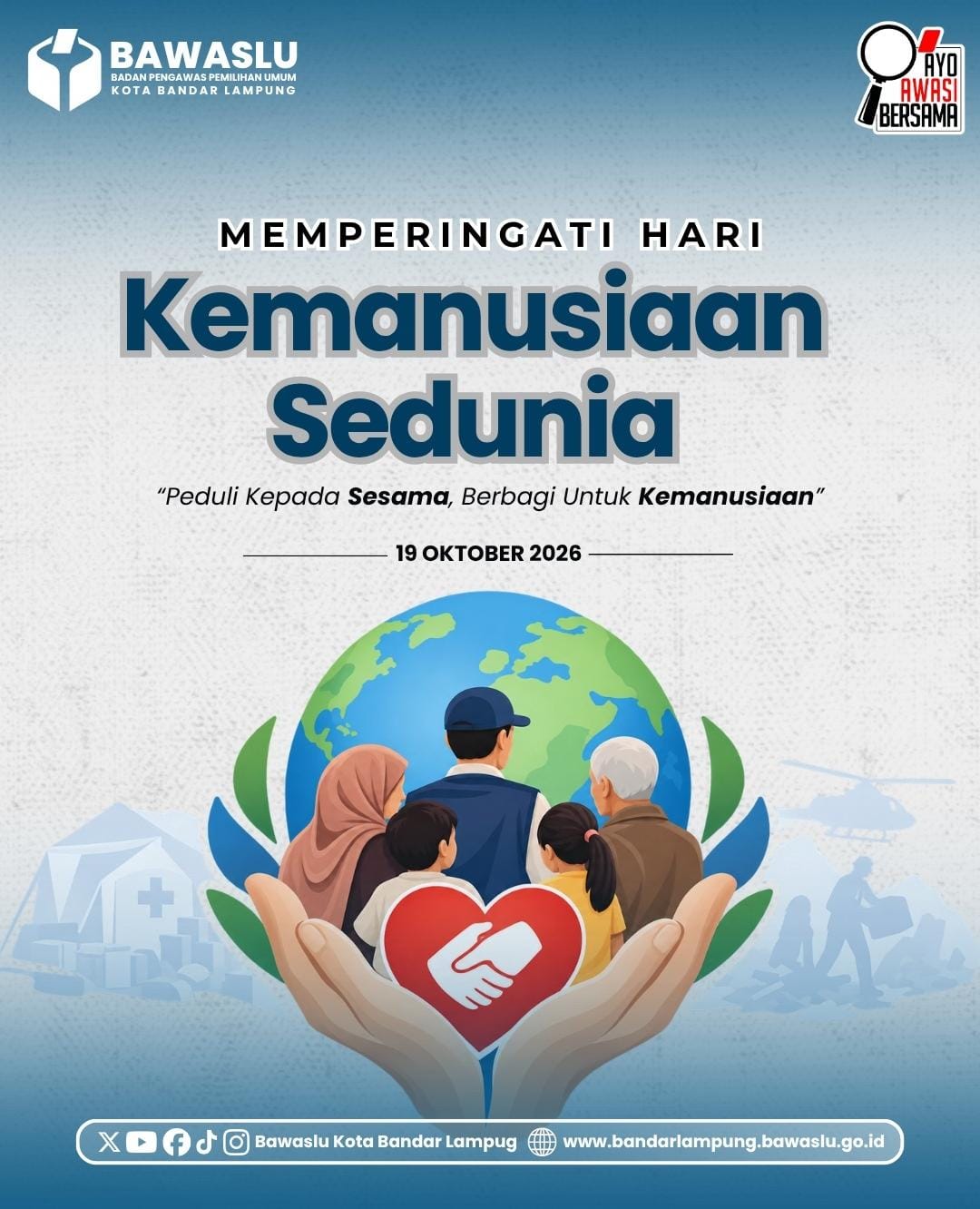 Bandar Lampung - Badan Pengawas Pemilihan Umum (Bawaslu) Kota Bandar Lampung turut memperingati Hari Kemanusiaan Sedunia yang jatuh pada tanggal 19 Oktober 2026. Pada peringatan tahun ini, Bawaslu Kota Bandar Lampung mengusung pesan kepedulian melalui tema "Peduli Kepada Sesama, Berbagi Untuk Kemanusiaan".