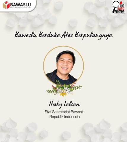 Bandar Lampung - Kabar duka menyelimuti keluarga besar Badan Pengawas Pemilihan Umum (Bawaslu) Republik Indonesia atas berpulangnya Hesky Laloan, staf Sekretariat Bawaslu RI.