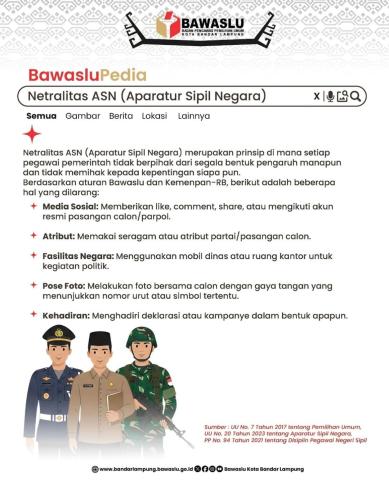 Bandar Lampung – Badan Pengawas Pemilihan Umum (Bawaslu) Kota Bandar Lampung terus mengingatkan pentingnya menjaga netralitas Aparatur Sipil Negara (ASN) sebagai bagian dari upaya mewujudkan penyelenggaraan pemilu yang demokratis, jujur, dan adil.